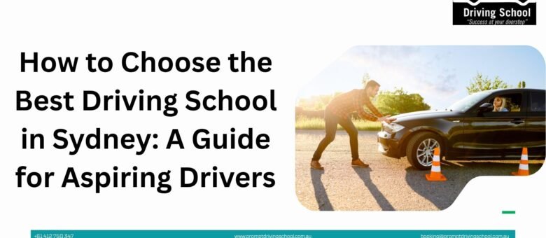 How to Choose the Best Driving School in Sydney: A Guide for Aspiring Drivers