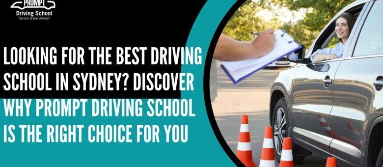 Looking for the Best Driving School in Sydney? Discover Why Prompt Driving School Is the Right Choice for You